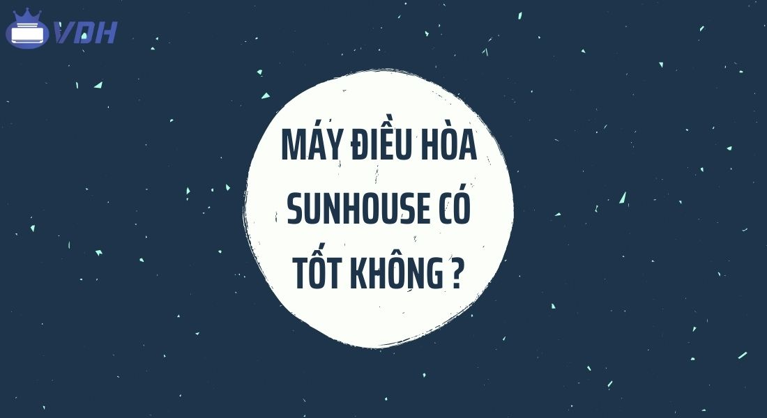 Máy điều hòa SunHouse có tốt không?